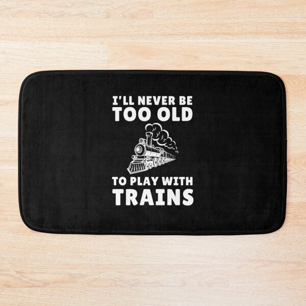 Item preview, Rail Transport Gift I'll Never Be Too Old To Play With Trains Funny Train Engineers Gift designed and sold by MouDantArts.