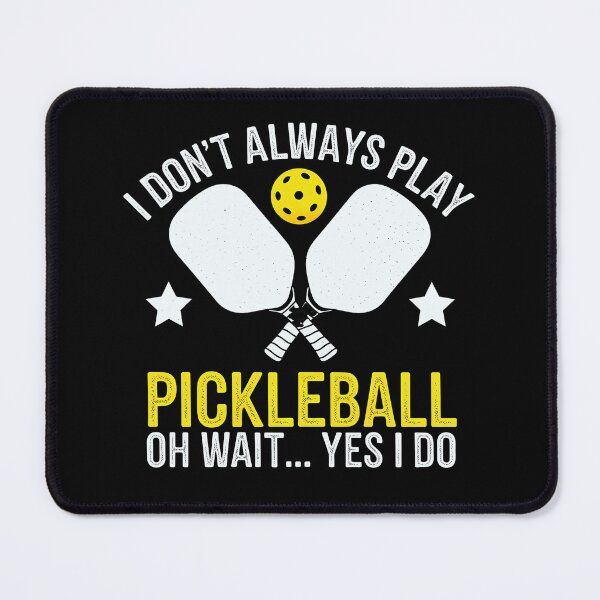 Item preview, I Don't Always Play Pickleball ...Oh Wait, Yes I Do - pickleball lover designed and sold by luannsemmsobre.