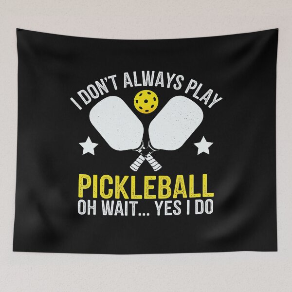 Item preview, I Don't Always Play Pickleball ...Oh Wait, Yes I Do - pickleball lover designed and sold by luannsemmsobre.