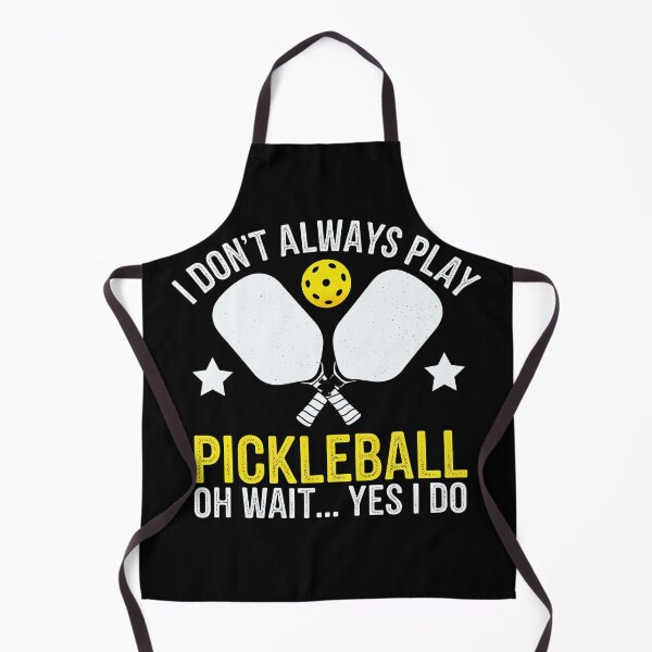 Item preview, I Don't Always Play Pickleball ...Oh Wait, Yes I Do - pickleball lover designed and sold by luannsemmsobre.