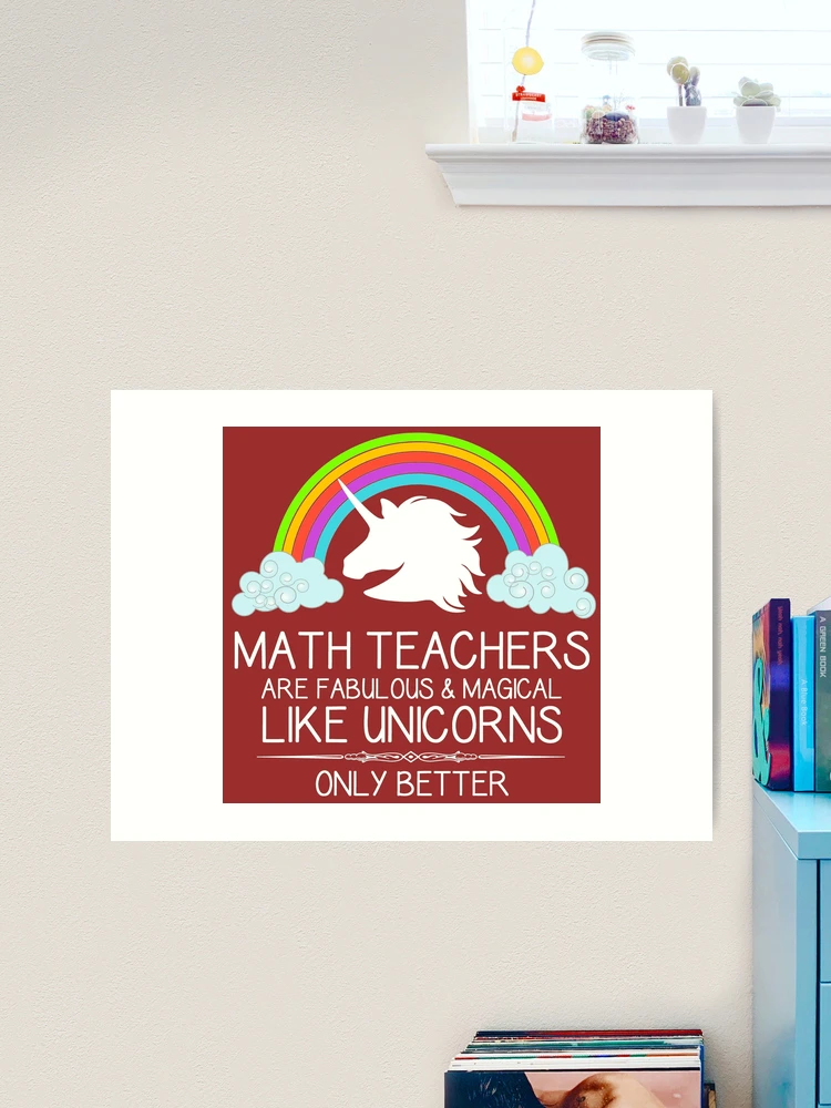 Math Teachers Are Magical Like A Unicorn Only Better