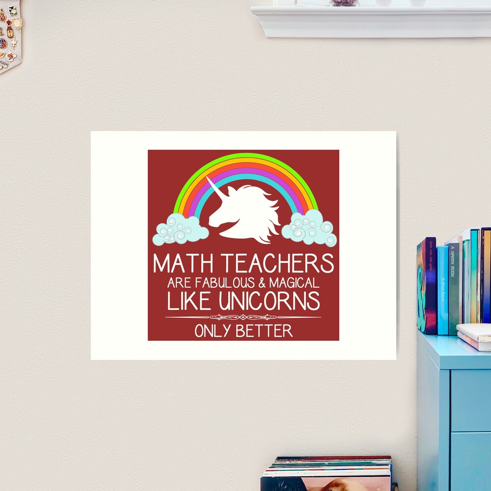 Math Teachers Are Magical Like A Unicorn Only Better