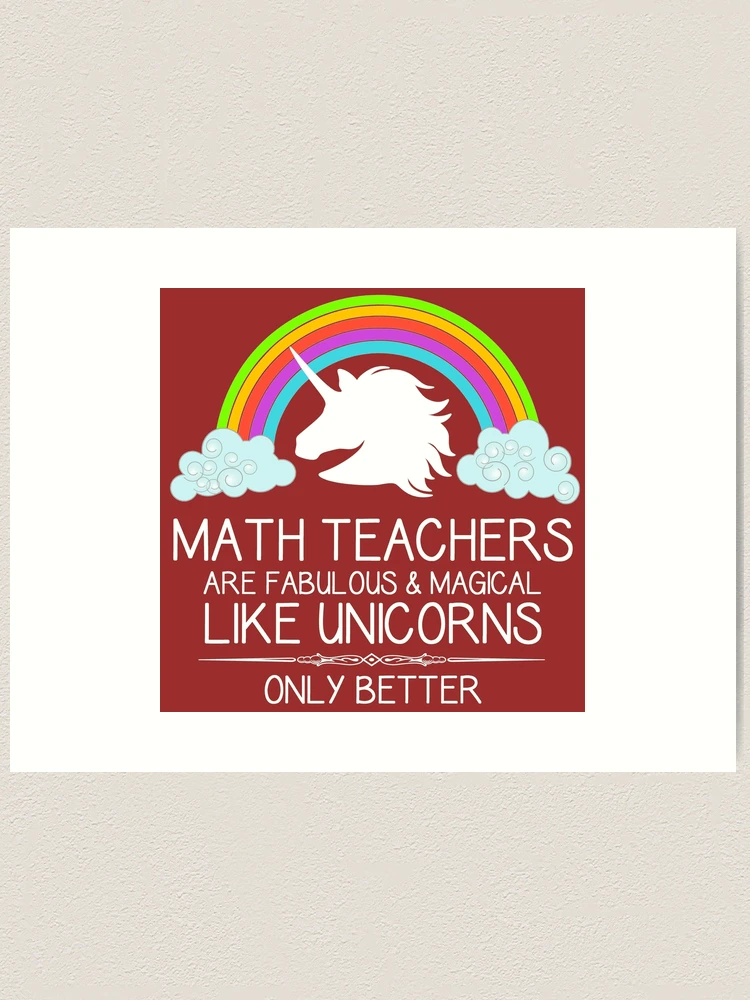 Math Teachers Are Magical Like A Unicorn Only Better