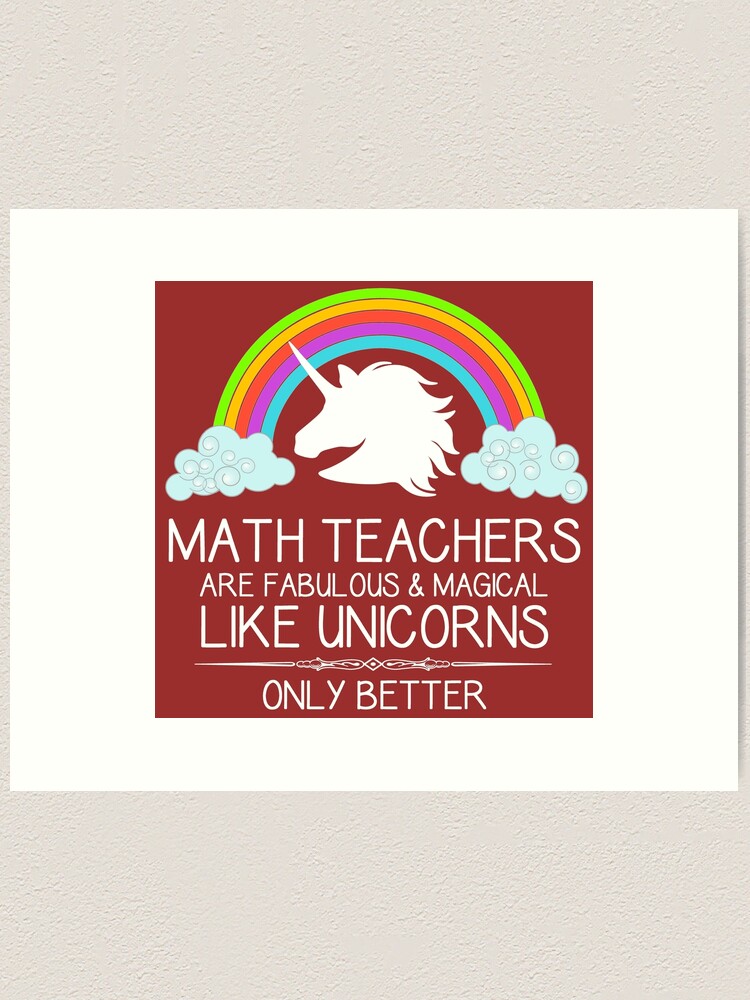 Math Teachers Are Magical Like A Unicorn Only Better