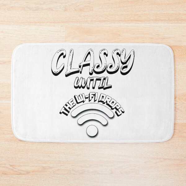Item preview, Classy Until The Wi-Fi Drops designed and sold by MoeTiff.