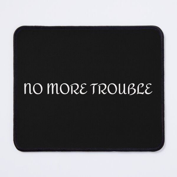 Item preview, NO MORE TROUBLE designed and sold by HippieFarms11.