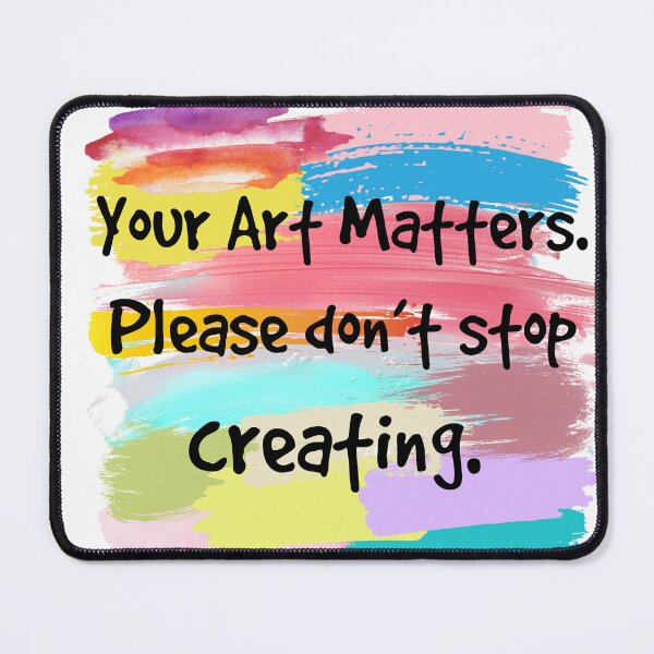 Item preview, Your art matters! designed and sold by KJGHeadRowdy.