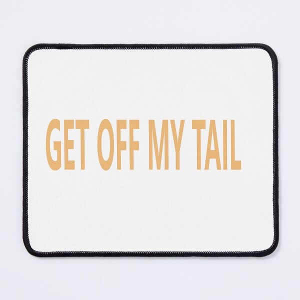 Item preview, GET OFF MY TAIL designed and sold by La-Chula-Chola.