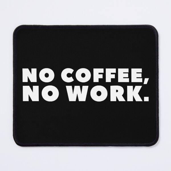 Item preview, No Coffee, No Work. Sarcastic Coffee Lover Humor. Funny Coffee Addict Gift. White designed and sold by That Cheeky Tee.