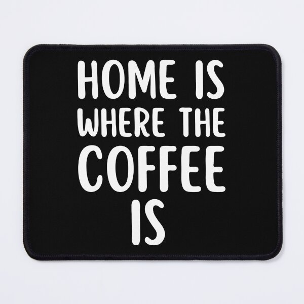 Item preview, Home Is Where The Coffee Is. Sarcastic Coffee Lover Humor. Funny Coffee Addict Gift. White designed and sold by That Cheeky Tee.