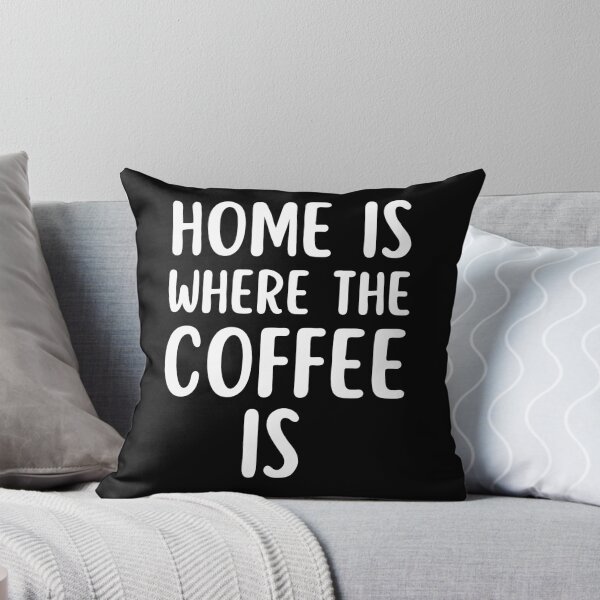 Item preview, Home Is Where The Coffee Is. Sarcastic Coffee Lover Humor. Funny Coffee Addict Gift. White designed and sold by That Cheeky Tee.