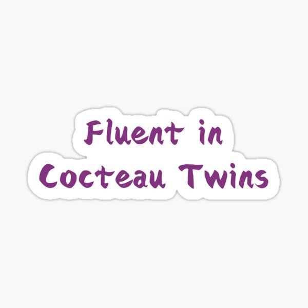 Item preview, Fluent in Cocteau Twins designed and sold by 22ecb.