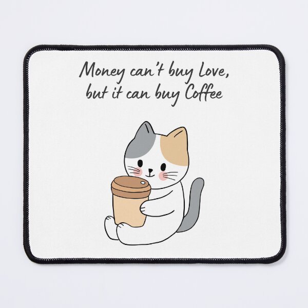 Item preview, Money Can’t Buy Love But It Can Buy Coffee  Cute Minimalist Cat Coffee, Funny Cat Lover, Gift for Coffee Enthusiasts, Cat with Coffee Design designed and sold by GrinStudio.