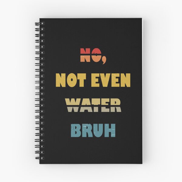 Item preview, No, Not Even Water Bruh designed and sold by YatoMino.