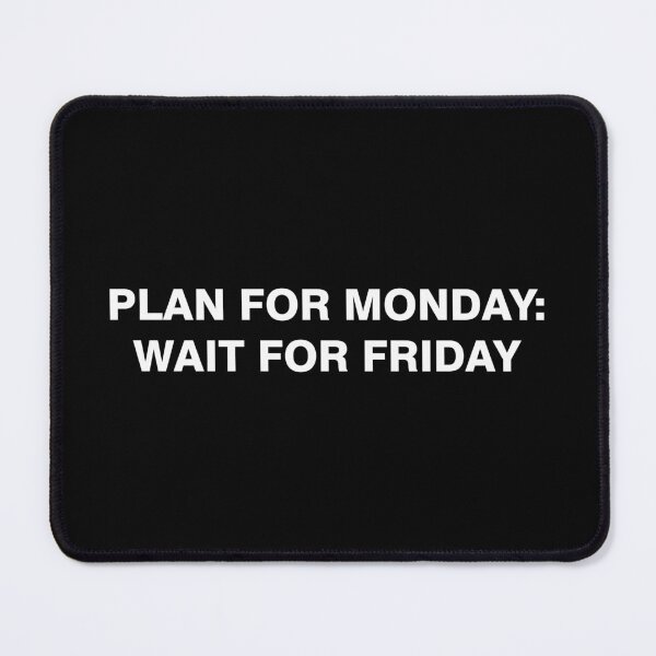 Item preview, Plan for monday: Wait for friday designed and sold by desinganddecor.