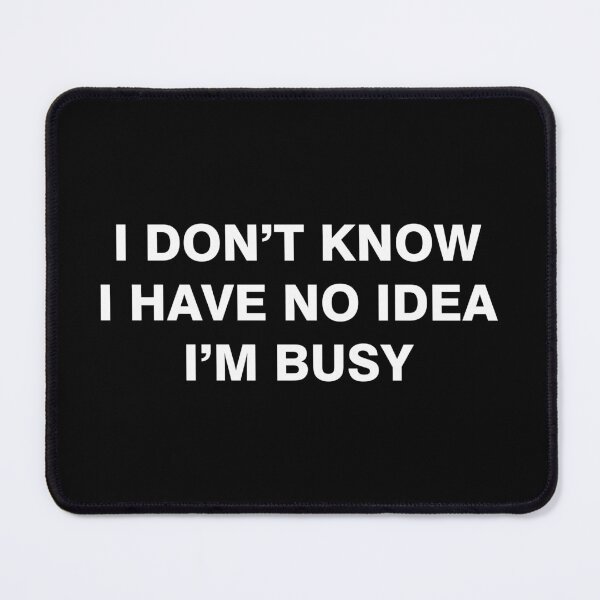 Item preview, I don't have know, I have no idea, I am busy designed and sold by desinganddecor.