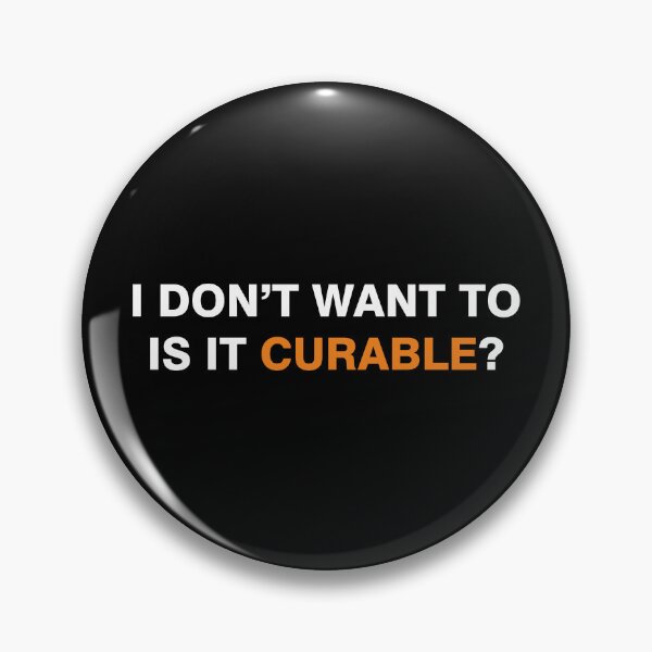 Item preview, I don't want to, Is it curable? designed and sold by desinganddecor.