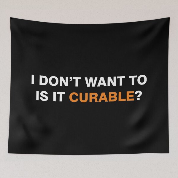 Item preview, I don't want to, Is it curable? designed and sold by desinganddecor.