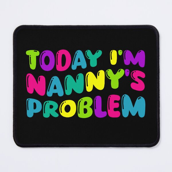 Item preview, Today I'm Nanny's Problem designed and sold by Stick-Artistry.