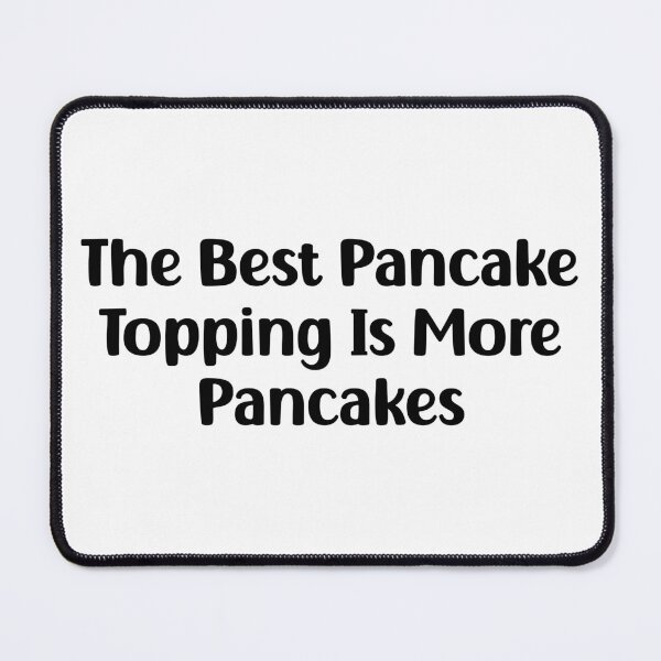 Item preview, Funny The Best Pancake Topping is More Pancakes designed and sold by Stick-Artistry.