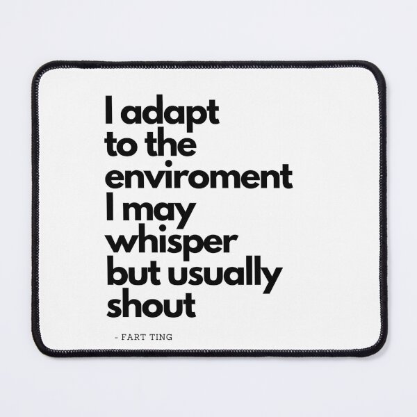 Item preview, I Adapt To The Environment, I May Whisper But Usually Shout- Fart ting designed and sold by FanaticB.