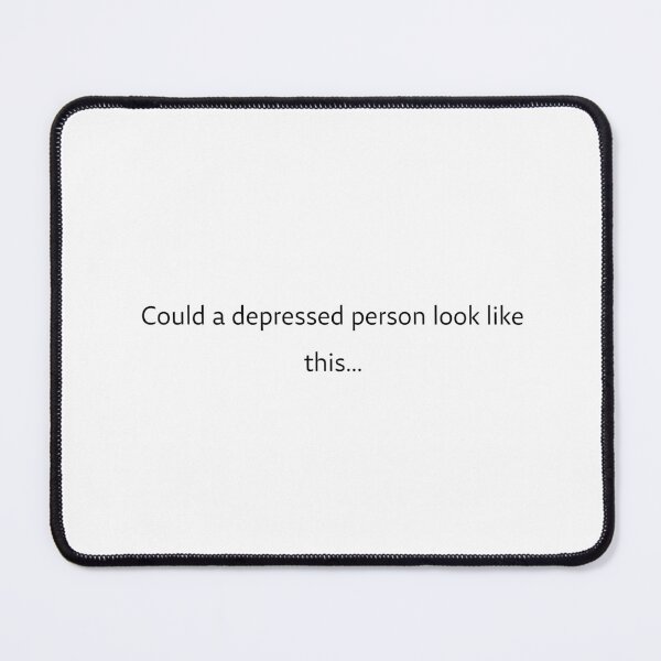 Item preview, Could a Depressed Person Look Like This... stickers, t-shirt, funny, gifts,  designed and sold by Ewelina  Niemiec.