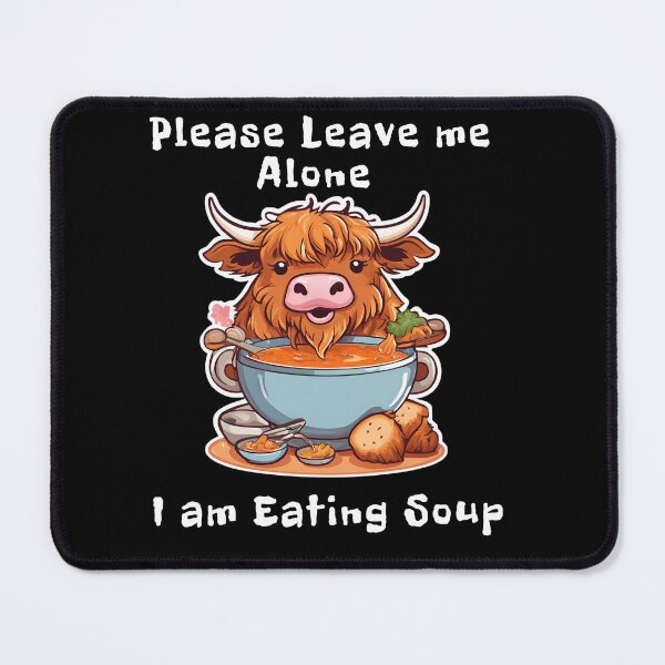 Item preview, Please Leave Me Alone I am Eating Soup Highland cow designed and sold by Bawek85Designs.