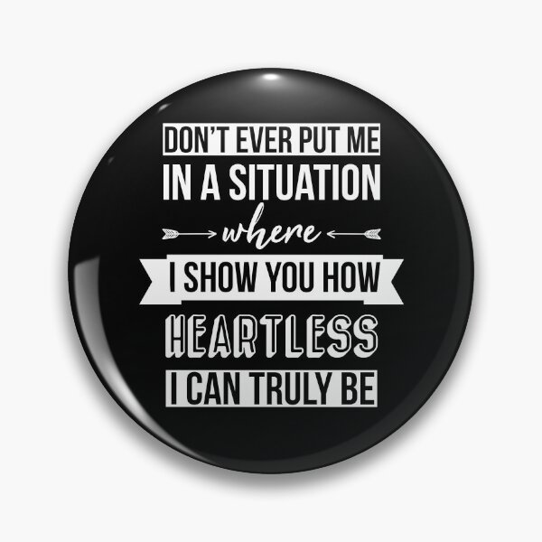 Item preview, Don't Put Me In A Situation Where I Show You How Heartless I Can Trully Be designed and sold by AdiApparel.