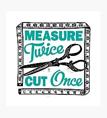 Sewing, Dressmaking and Quilting Motto Measure Twice Photographic Print