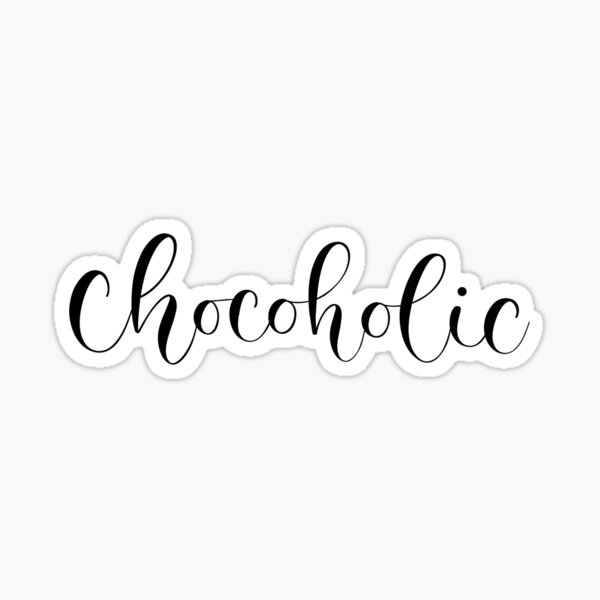 Chocoholic- chocolate lover Sticker