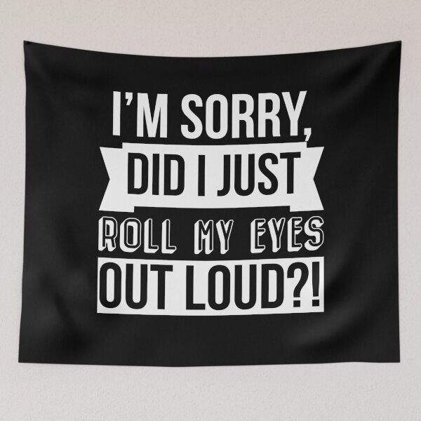 Item preview, I am Sorry Did I Just Roll My Eyes Out Loud?! designed and sold by AdiApparel.