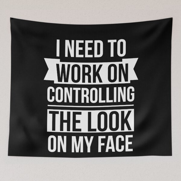 Item preview, I Need To Work On Controlling The Look On My Face designed and sold by AdiApparel.