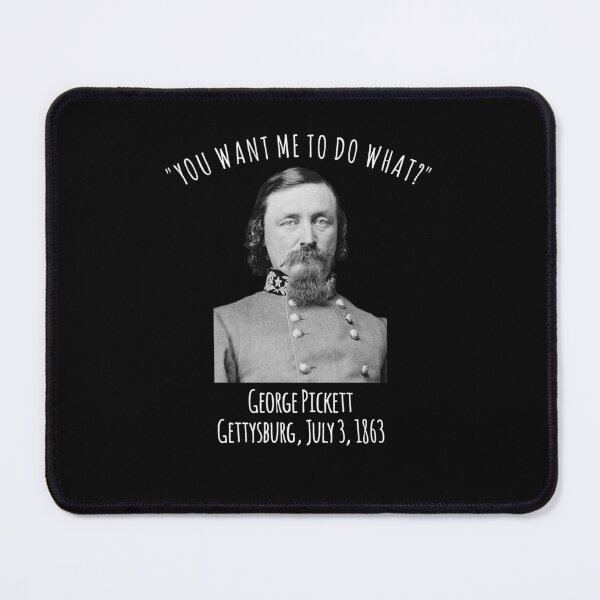 Item preview, Gettysburg US Civil War Humor George Pickett Quote  designed and sold by The Junto Shop.