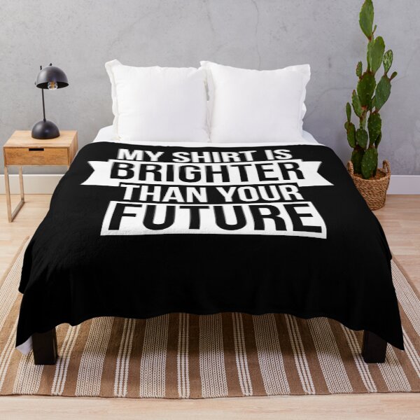 Item preview, My Shirt Is Brighter Than Your Future designed and sold by AdiApparel.