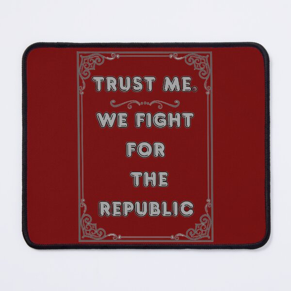 Item preview, TRUST ME. WE FIGHT FOR THE REPUBLIC designed and sold by Ferndragons.