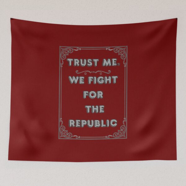 Item preview, TRUST ME. WE FIGHT FOR THE REPUBLIC designed and sold by Ferndragons.