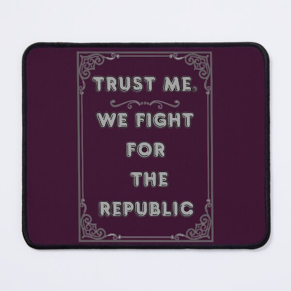 Item preview, TRUST ME. WE FIGHT FOR THE REPUBLIC designed and sold by Ferndragons.