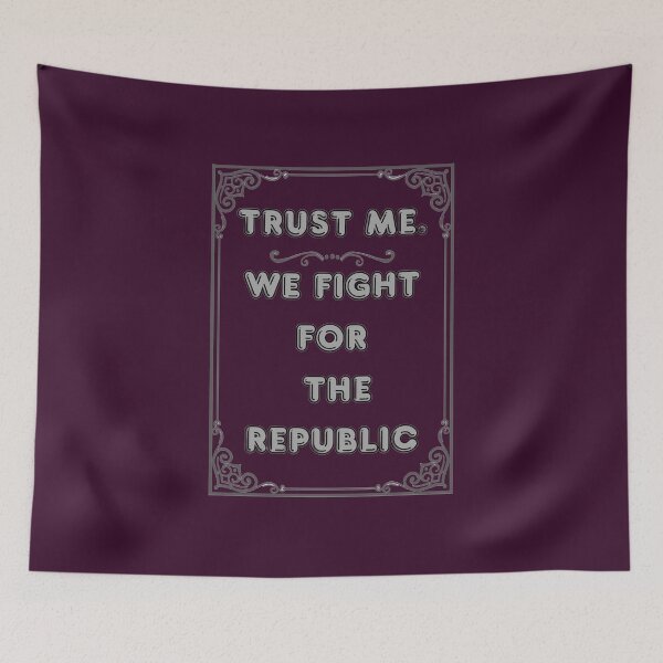 Item preview, TRUST ME. WE FIGHT FOR THE REPUBLIC designed and sold by Ferndragons.