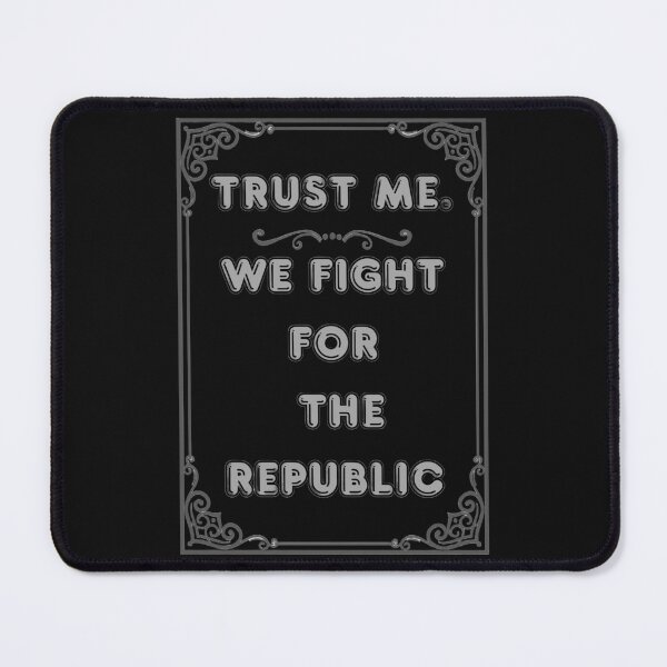 Item preview, TRUST ME. WE FIGHT FOR THE REPUBLIC designed and sold by Ferndragons.