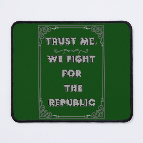 Item preview, TRUST ME. WE FIGHT FOR THE REPUBLIC designed and sold by Ferndragons.