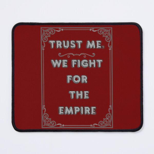 Item preview, TRUST ME. WE FIGHT FOR THE EMPIRE designed and sold by Ferndragons.