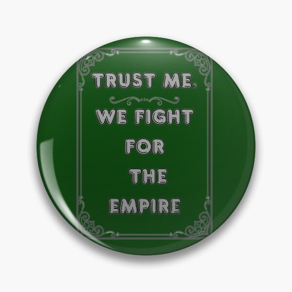 Item preview, TRUST ME. WE FIGHT FOR THE EMPIRE designed and sold by Ferndragons.