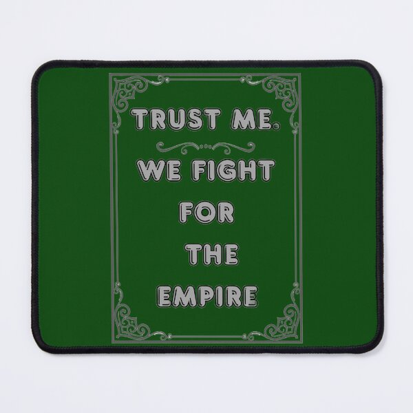 Item preview, TRUST ME. WE FIGHT FOR THE EMPIRE designed and sold by Ferndragons.