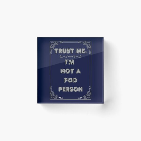 Item preview, TRUST ME. I'M NOT A POD PERSON designed and sold by Ferndragons.