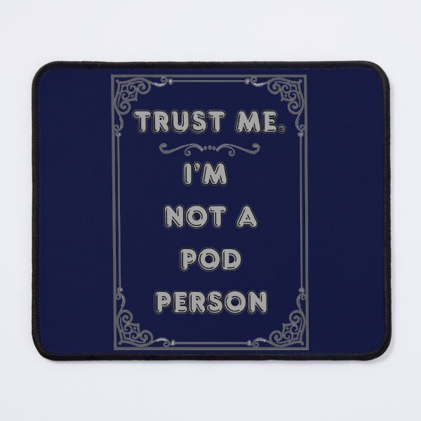 Item preview, TRUST ME. I'M NOT A POD PERSON designed and sold by Ferndragons.