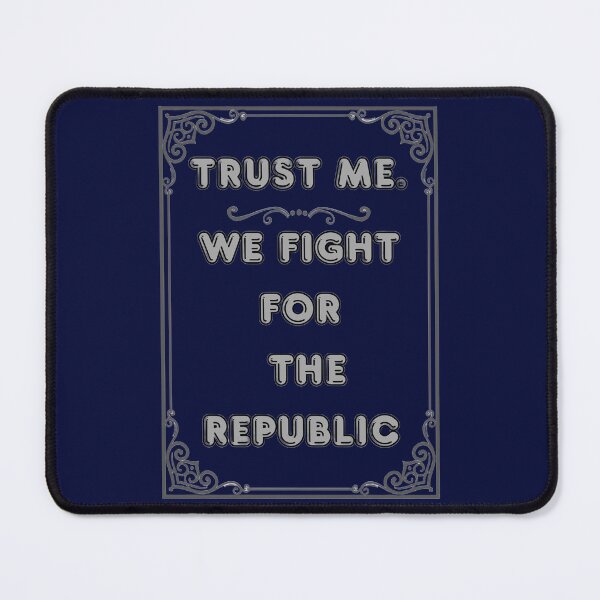 Item preview, TRUST ME. WE FIGHT FOR THE REPUBLIC designed and sold by Ferndragons.