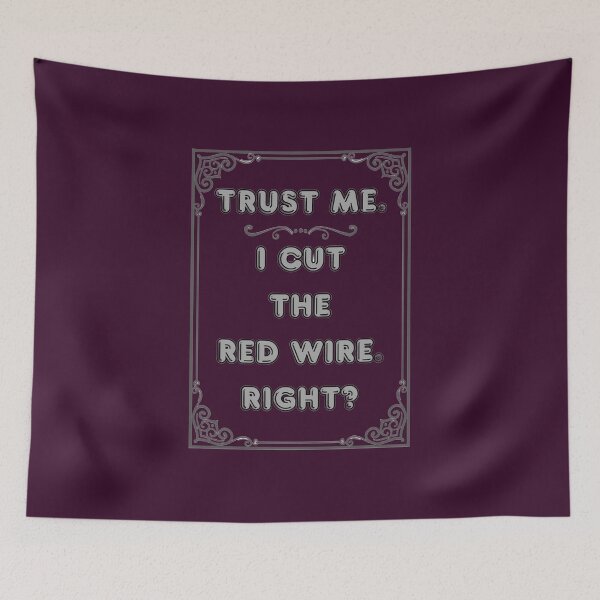 Item preview, TRUST ME. I CUT THE RED WIRE. RIGHT? designed and sold by Ferndragons.