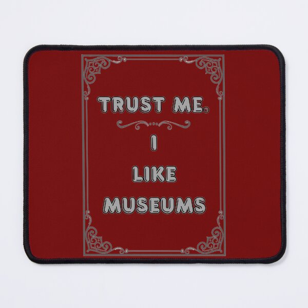 Item preview, TRUST ME. I LIKE MUSEUMS designed and sold by Ferndragons.