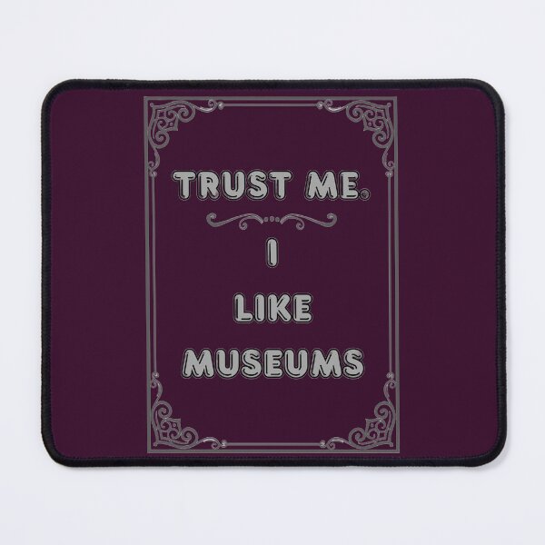 Item preview, TRUST ME. I LIKE MUSEUMS designed and sold by Ferndragons.