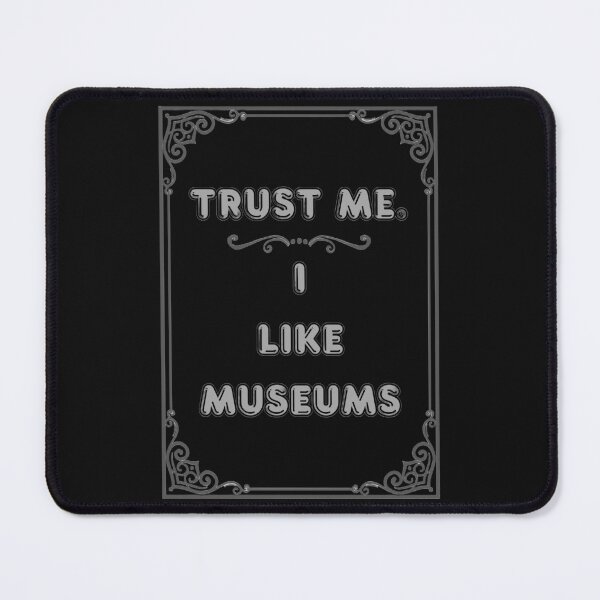 Item preview, TRUST ME. I LIKE MUSEUMS designed and sold by Ferndragons.